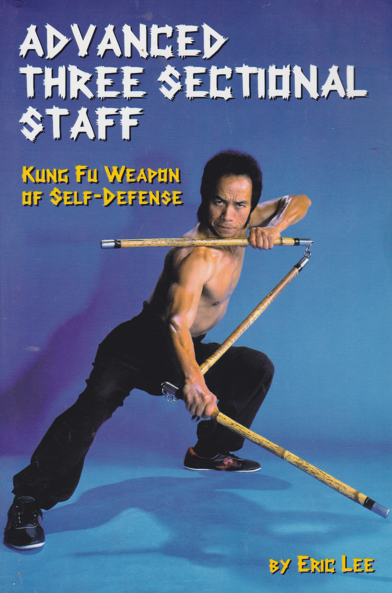 Advanced Three Sectional Staff: Kung Fu Weapon of Self-Defense Book by Eric Lee (Preowned)