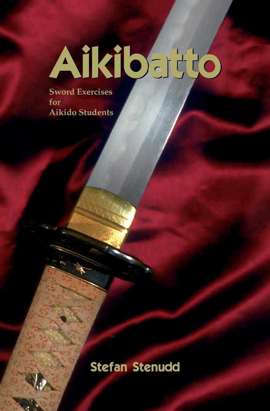 Aikibatto: Sword Exercises for Aikido Students Book by Stefan Stenudd