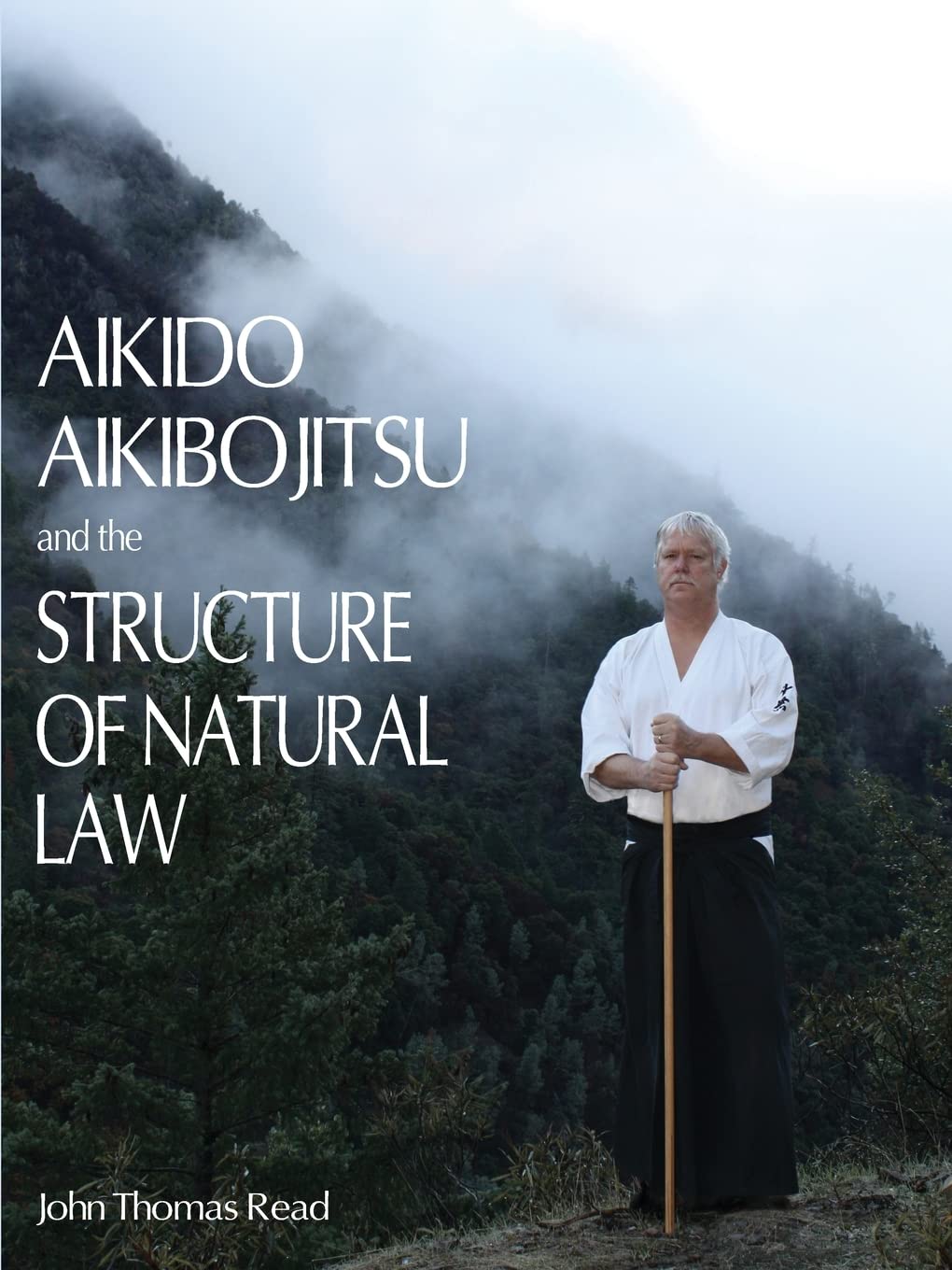 Aikido, Aikibojitsu, and the Structure of Natural Law Book by John Thomas Read