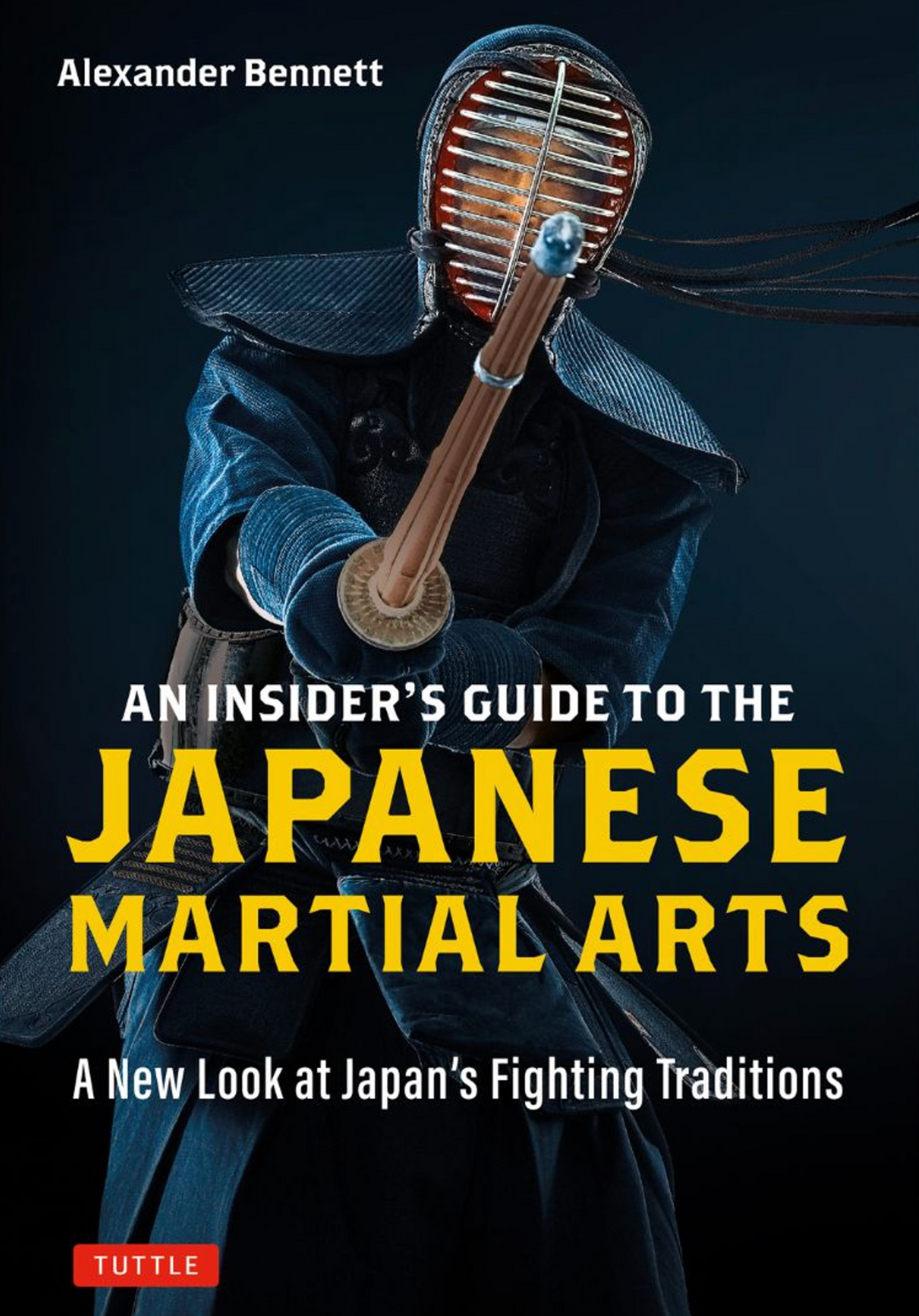 An Insider's Guide to the Japanese Martial Arts: A New Look at Japan's Fighting Traditions Book by Alexander Bennett