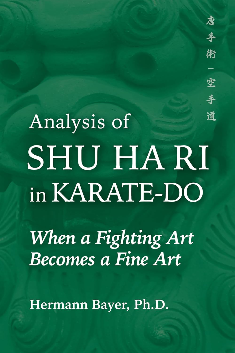 Analysis of Shu Ha Ri in Karate-Do: When a Martial Art Becomes a Fine Art Book by Hermann Bayer