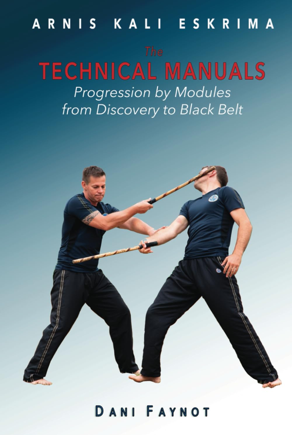 Arnis Kali Eskrima The Technical Manuals: Progression by Modules from Discovery to Black Belt Book by Dani Faynot