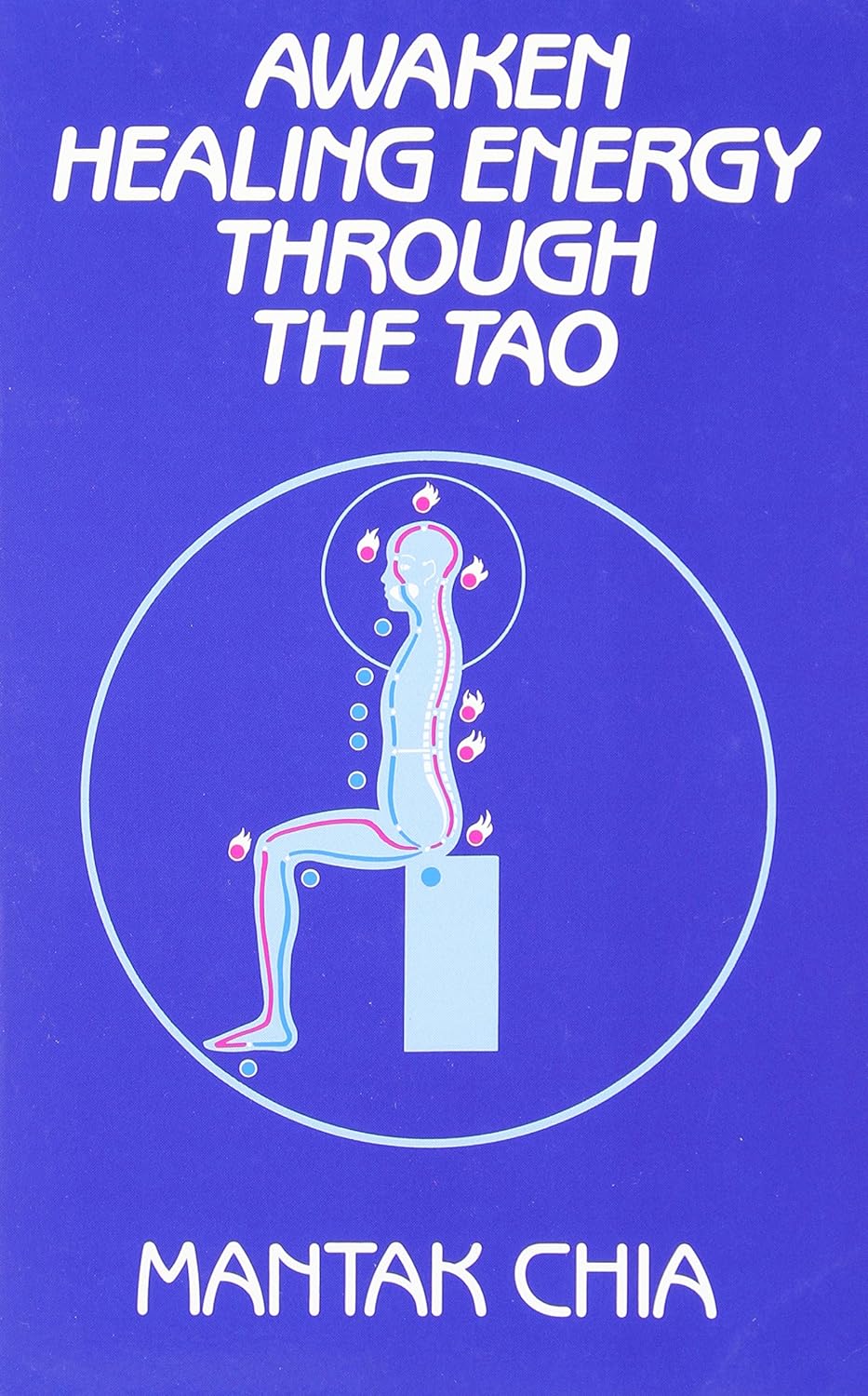 Awaken Healing Energy Through The Tao: The Taoist Secret of Circulating Internal Power Book by Mantak Chia