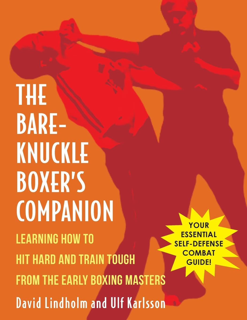 Bare-Knuckle Boxer's Companion: Learning How to Hit Hard and Train Tough from the Early Boxing Masters Book by David Lindholm