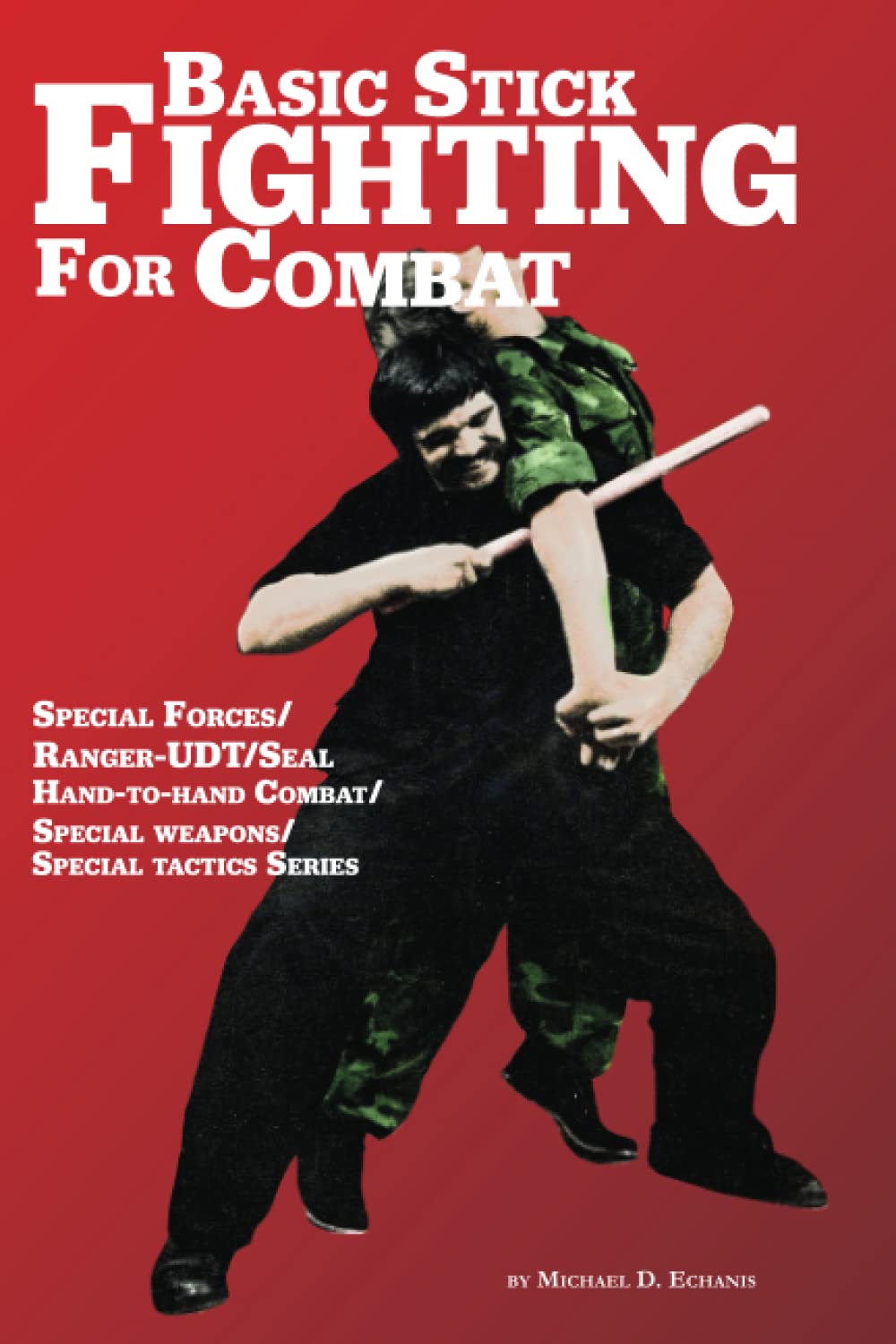 Basic Stick Fighting For Combat Book by Michael D. Echanis