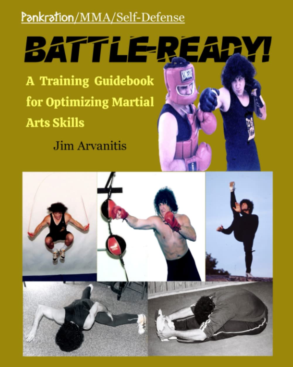 Battle-Ready!: A Training Guide For Optimizing Martial Arts Skills Book by Jim Arvanitis