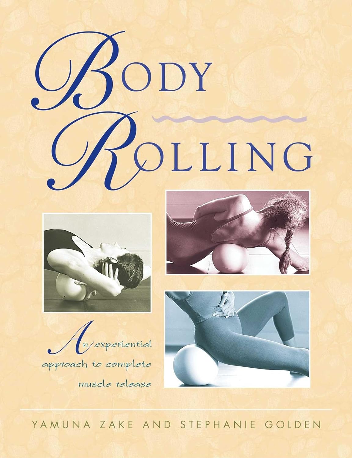 Body Rolling: An Experiential Approach to Complete Muscle Release Book by Yamuna Zake & Stephanie Golden (Preowned)