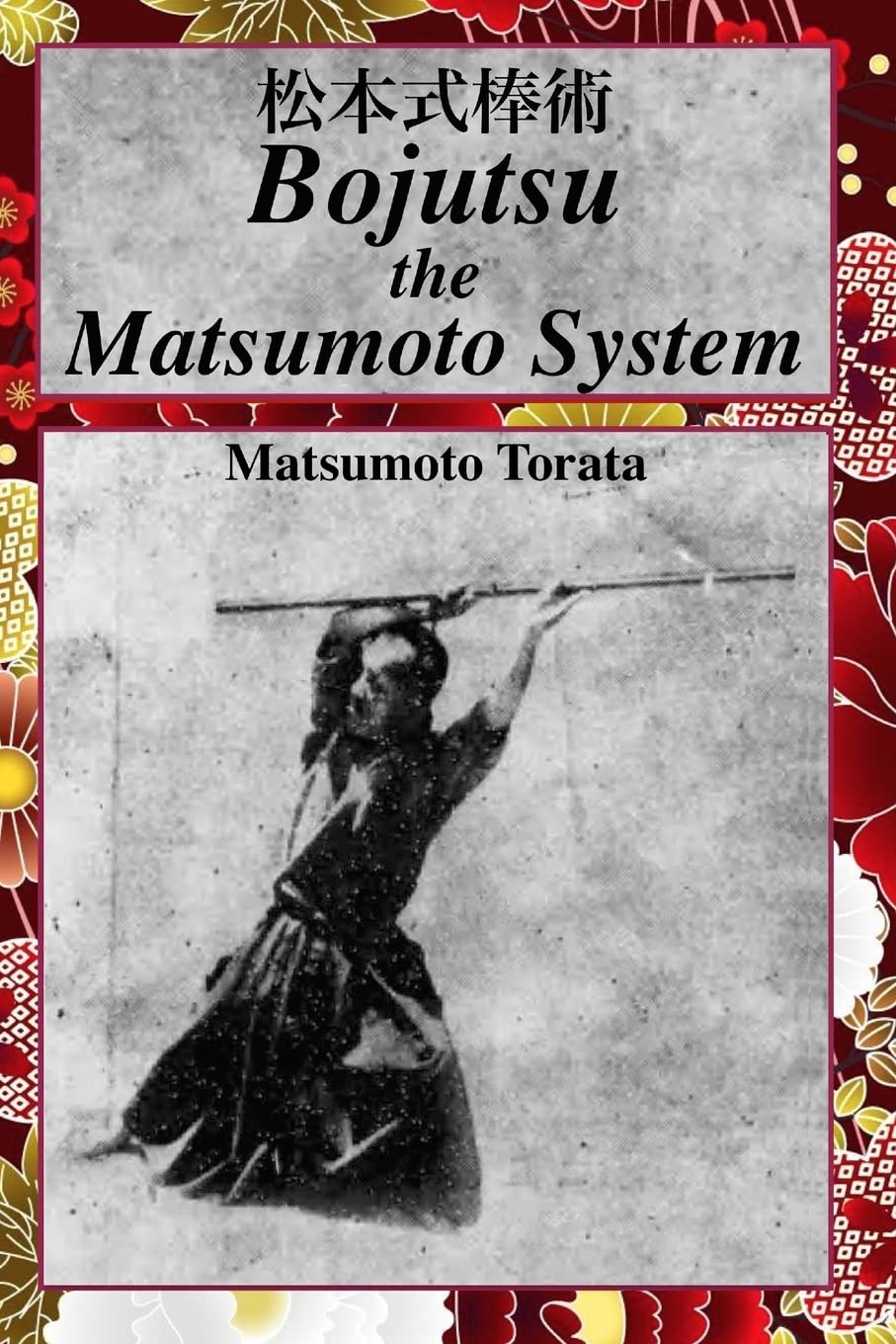 Bojutsu The Matsumoto System Book by Matsumoto Torata