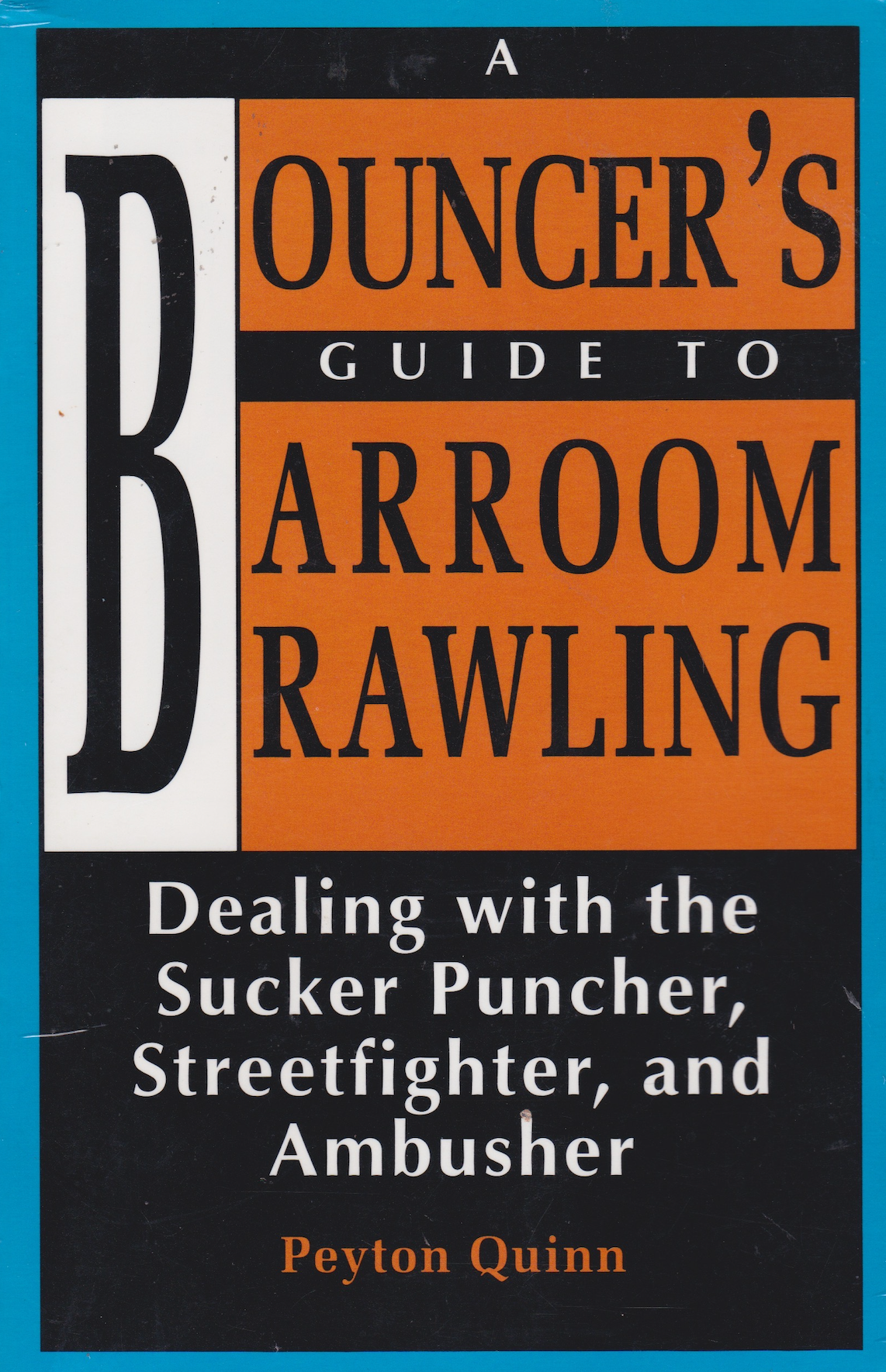 Bouncer's Guide to Barroom Brawling: Dealing with the Sucker Puncher, Streetfighter, and Ambusher Book by Peyton Quinn (Preowned)