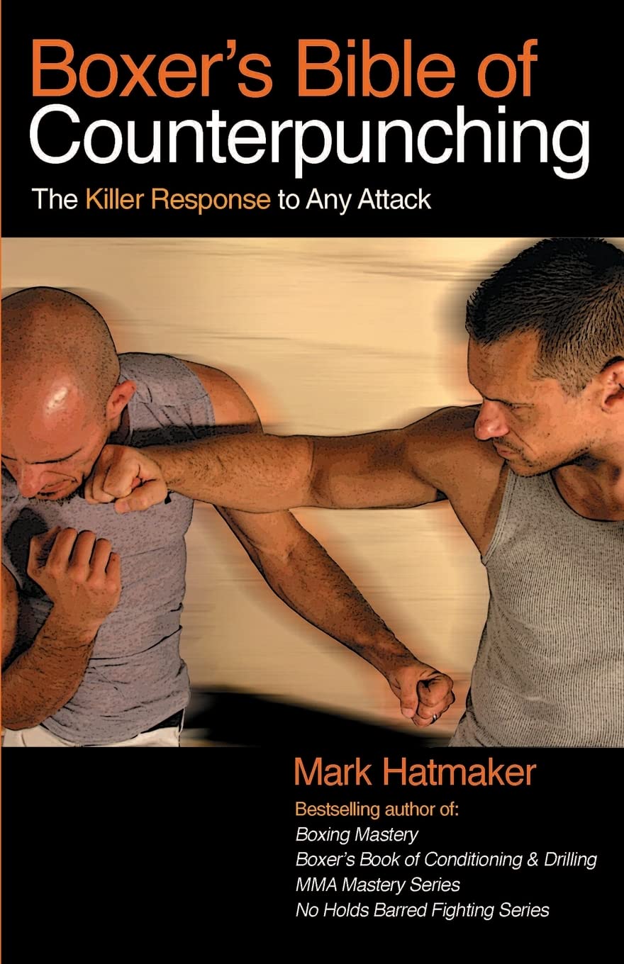 Boxer's Bible of Counterpunching: The Killer Response to Any Attack Book by Mark Hatmaker