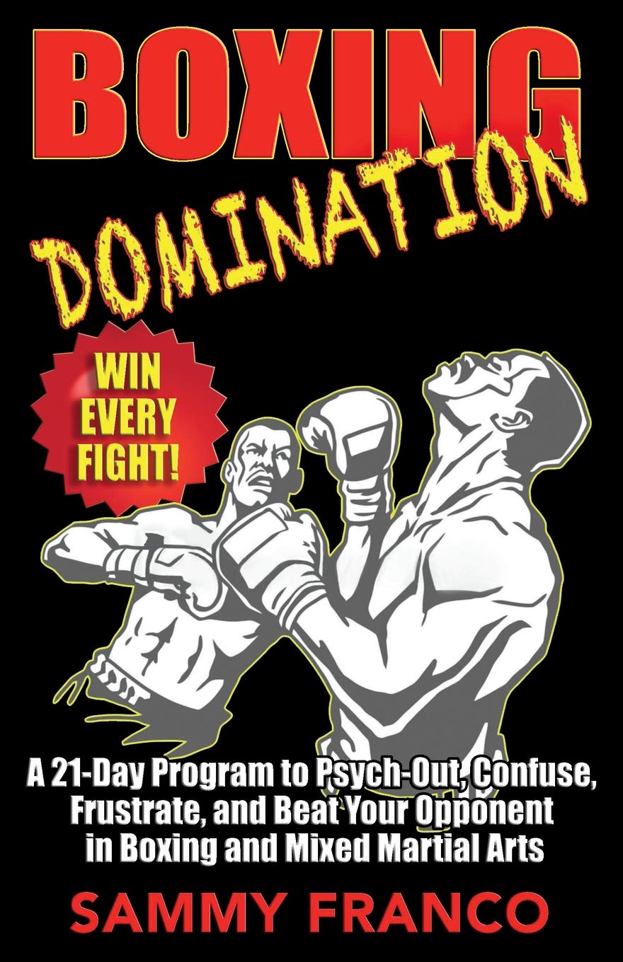 Boxing Domination: A 21-Day Program to Psych-Out, Confuse, Frustrate, and Beat Your Opponent in Boxing and Mixed Martial Arts  Book by Sammy Franco