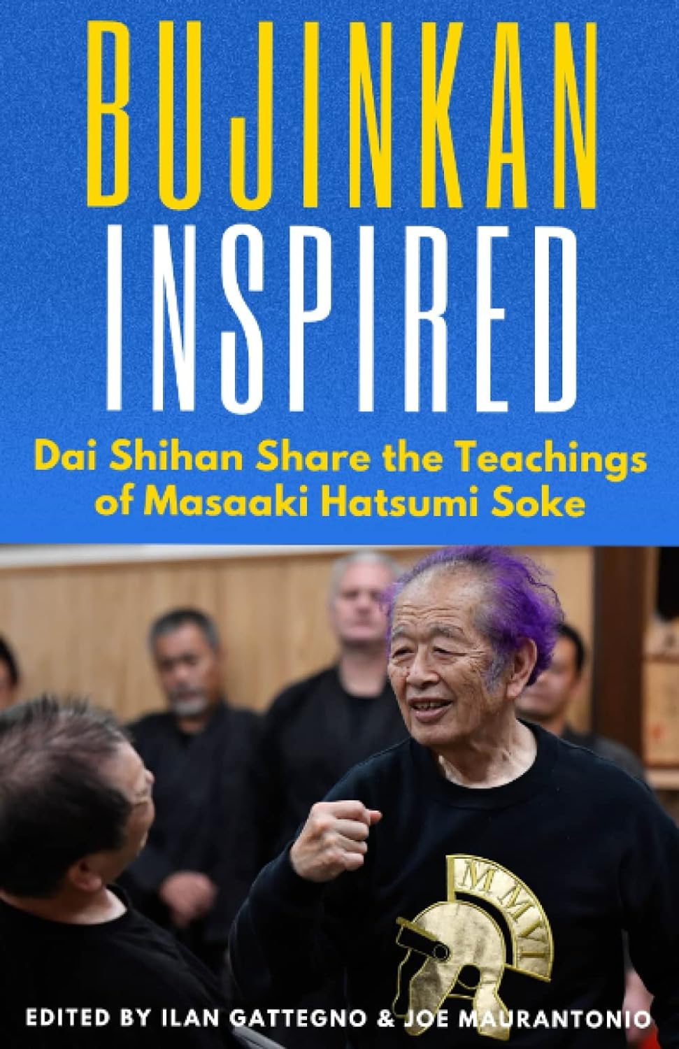 Bujinkan Inspired: Dai Shihan Share the Teachings of Masaaki Hatsumi Soke Book