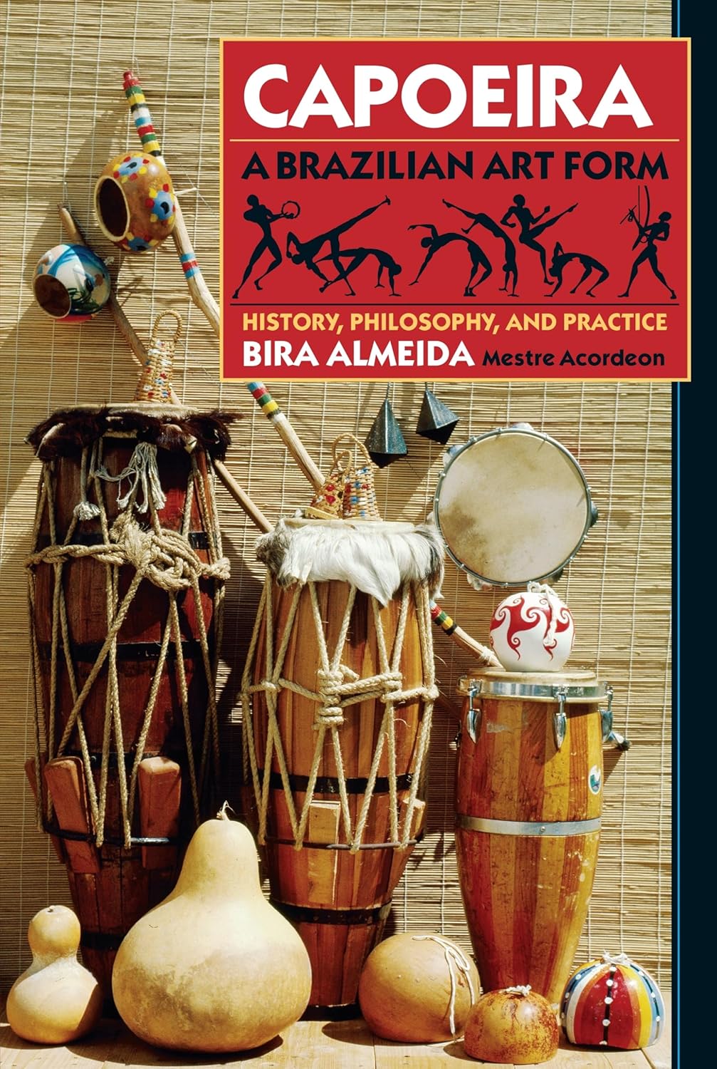 Capoeira: A Brazilian Art Form: History, Philosophy, and Practice Book by Bira Almeida