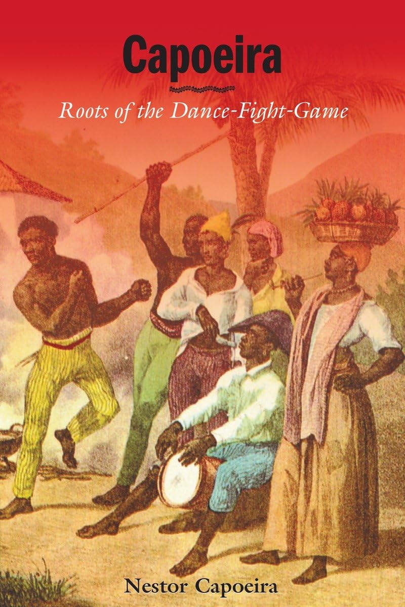 Capoeira: Roots of the Dance-Fight-Game Book by Nestor Capoeira