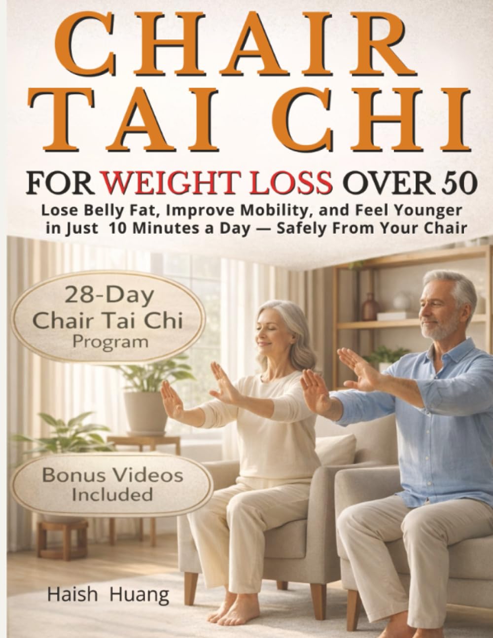 Chair Tai Chi for Weight Loss After 50: Lose Belly Fat, Improve Mobility, and Feel Younger in Just 10 Minutes a Day Book by Haish Huang