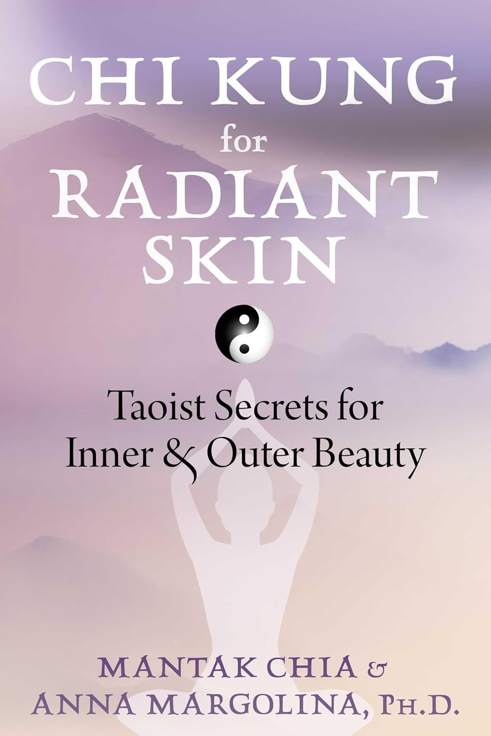 Chi Kung for Radiant Skin: Taoist Secrets for Inner and Outer Beauty Book by Mantak Chia