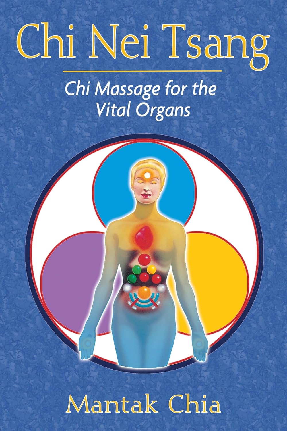 Chi Nei Tsang: Chi Massage for the Vital Organs Book by Mantak Chia