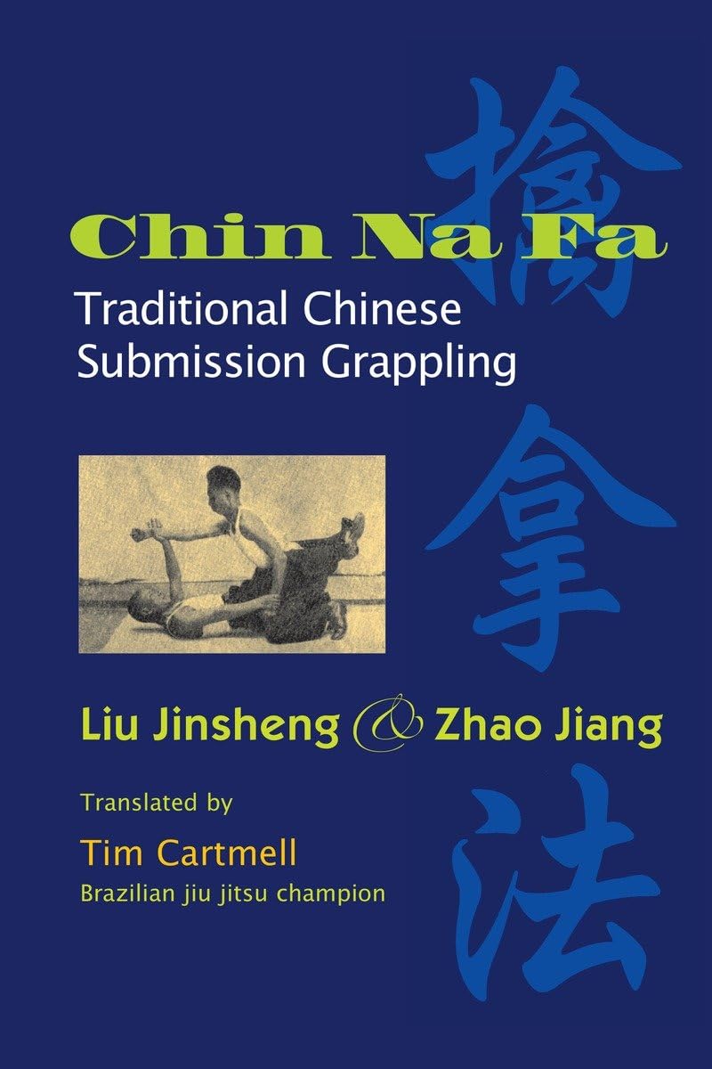 Chin Na Fa: Traditional Chinese Submission Grappling Techniques Book by Liu Jinsheng & Zhao Jiang (Preowned)