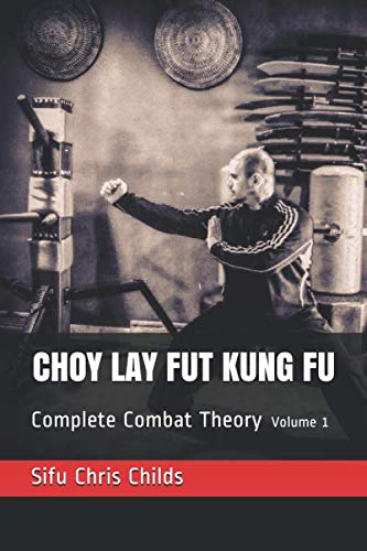 Choy Lay Fut Kung Fu: Complete Combat Theory Book 1 by Chris Childs