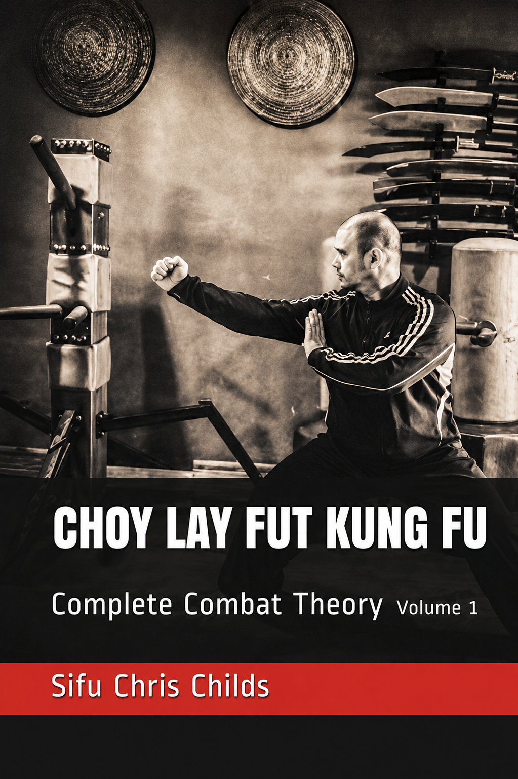 Choy Lay Fut Kung Fu: Complete Combat Theory Book 1 by Chris Childs