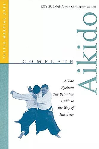 Complete Aikido: Aikido Kyohan-The Definitive Guide to the Way of Harmony Book by Roy Suenaka (Preowned)