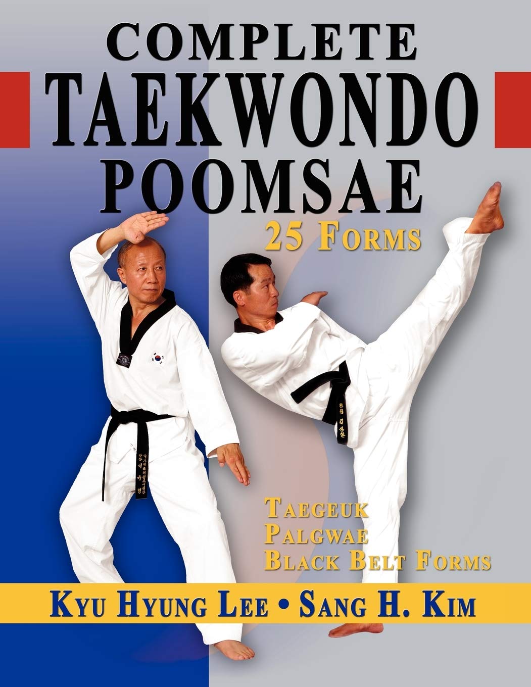 Complete Taekwondo Poomsae: The Official Taegeuk, Palgawe and Black Belt Forms of Taekwondo Book by Kyu Hyung Lee & Sang Kim