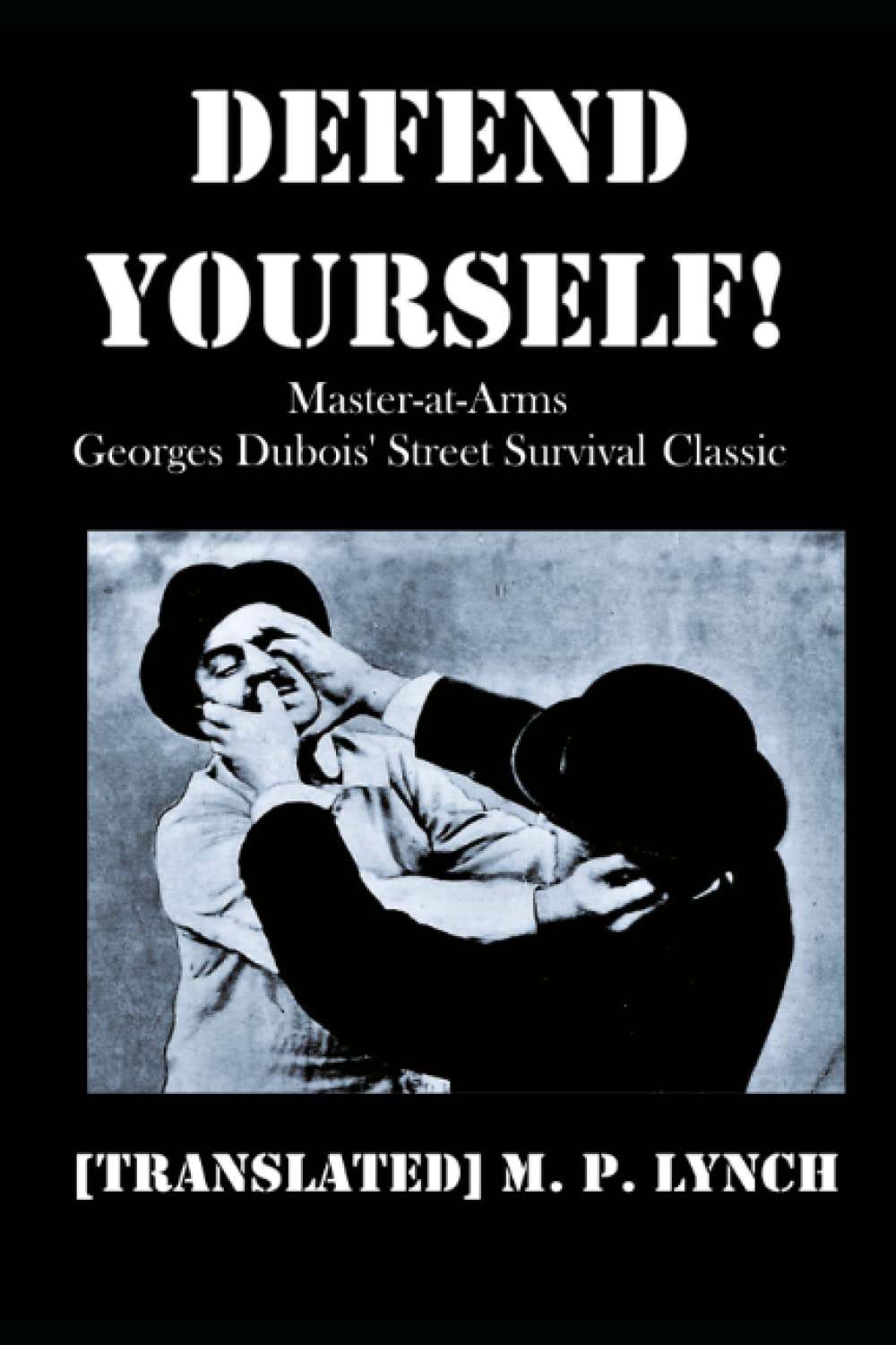 DEFEND YOURSELF!: Master-at-Arms Georges Dubois' Street Survival Classic Book