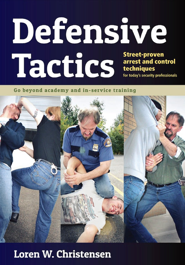 Defensive Tactics: Modern Arrest & Control Techniques for Today's Poli ...