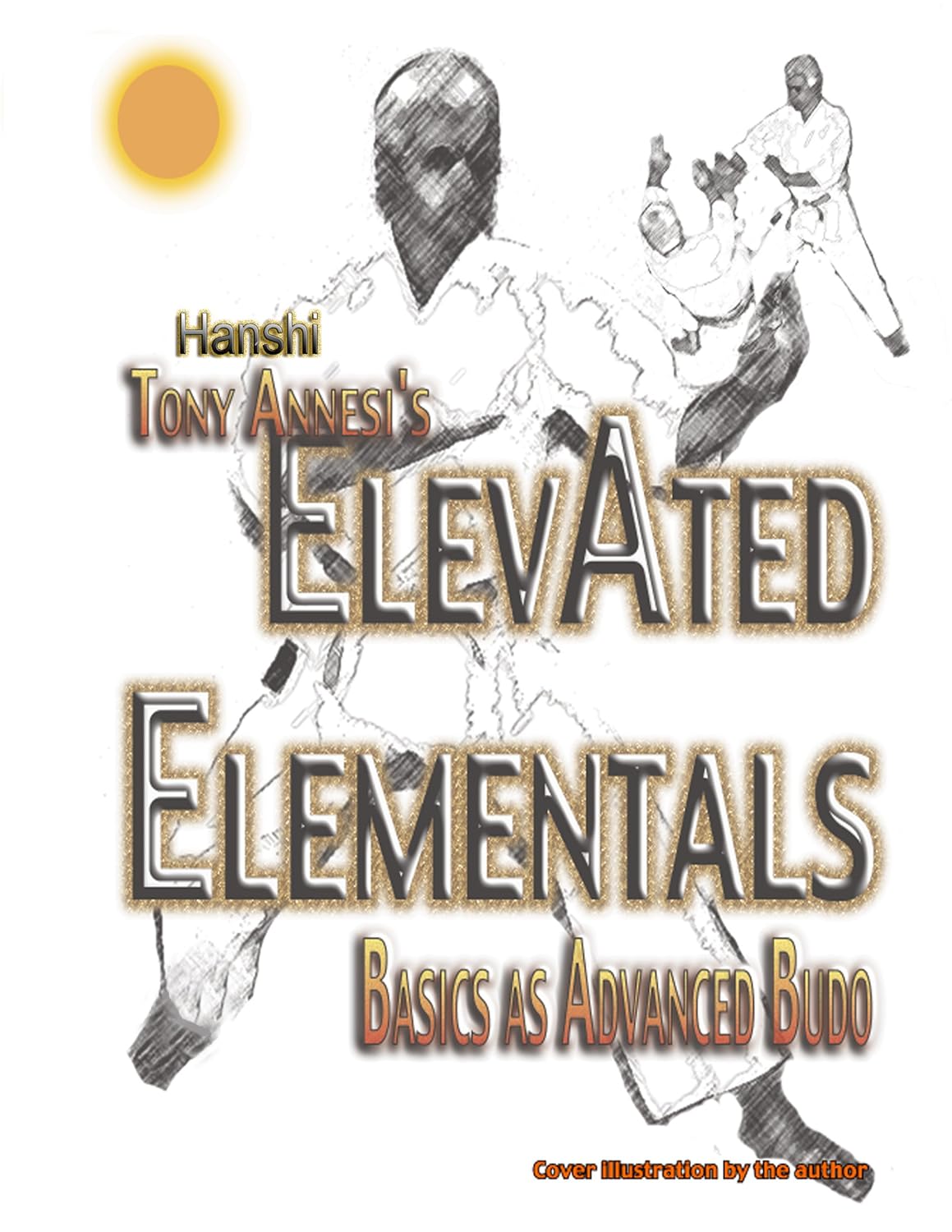 ElevAted Elementals: Martial Basics as Advanced Budo Book by Tony Annesi