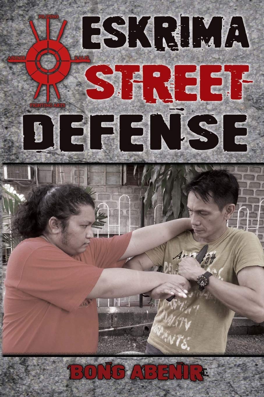 Eskrima Street Defense: Practical Techniques for Dangerous Situations Book by Fernando Bong Abenir