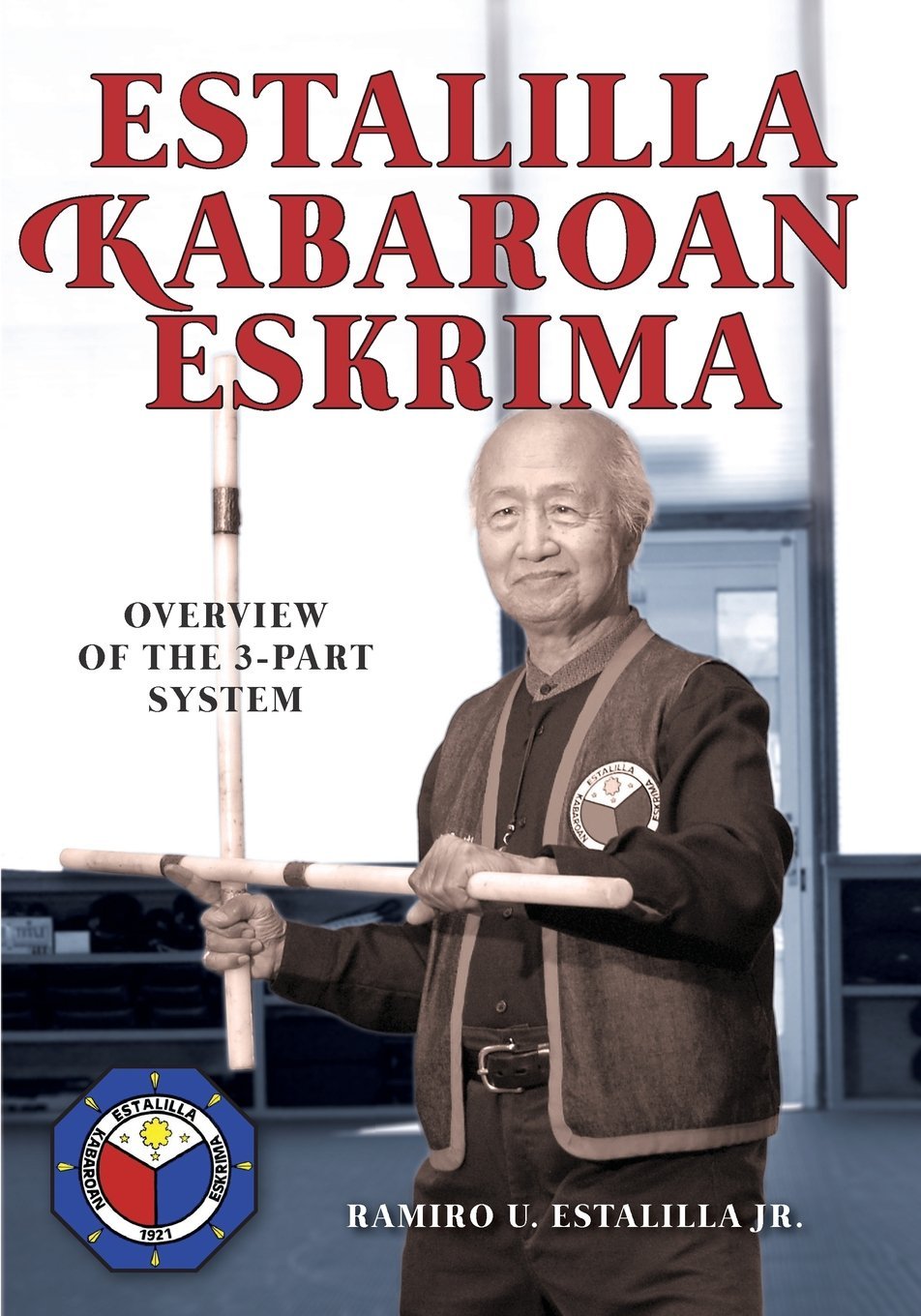 Estalilla Kabaroan Eskrima: Overview of the 3-Part system Book by Ramiro Estallia Jr