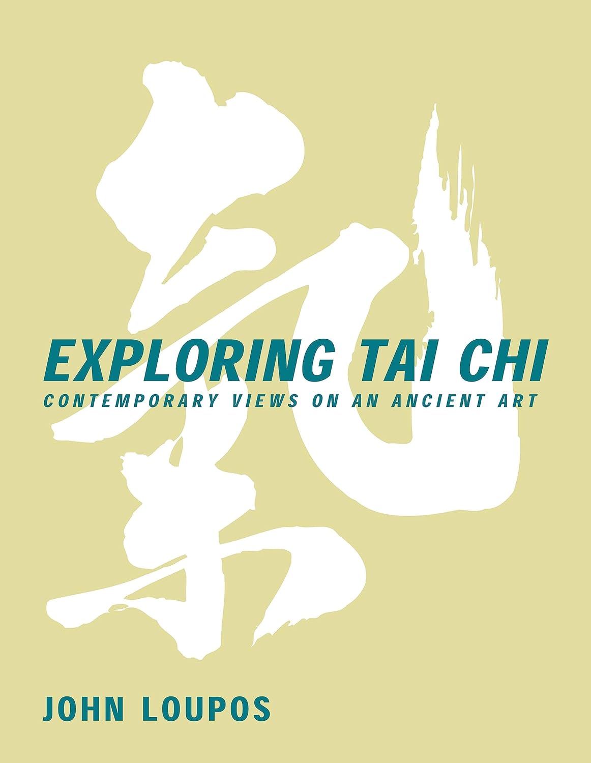 Exploring Tai Chi: Contemporary Views on an Ancient Art Book by John Loupos