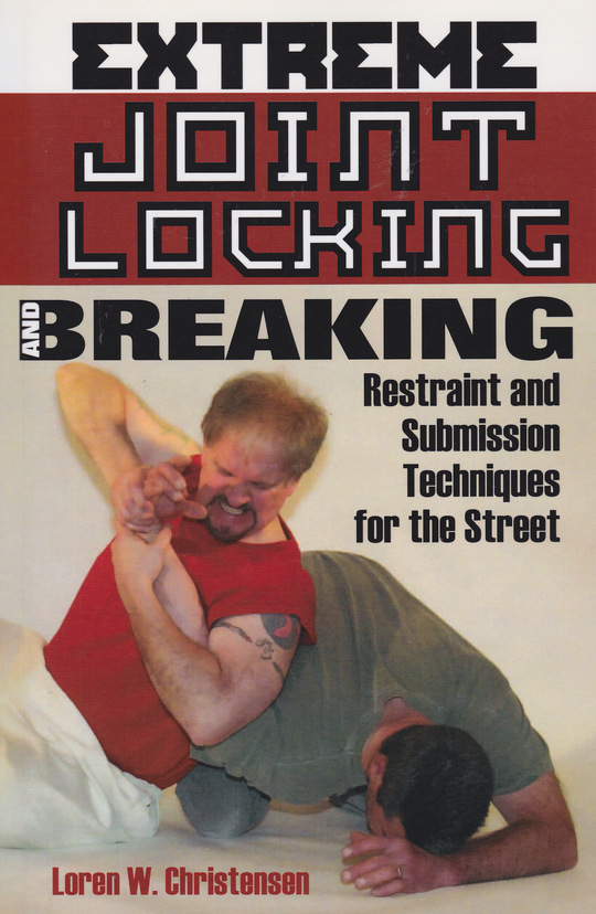 Extreme Joint Locking and Breaking: Restraint and Submission Technique ...