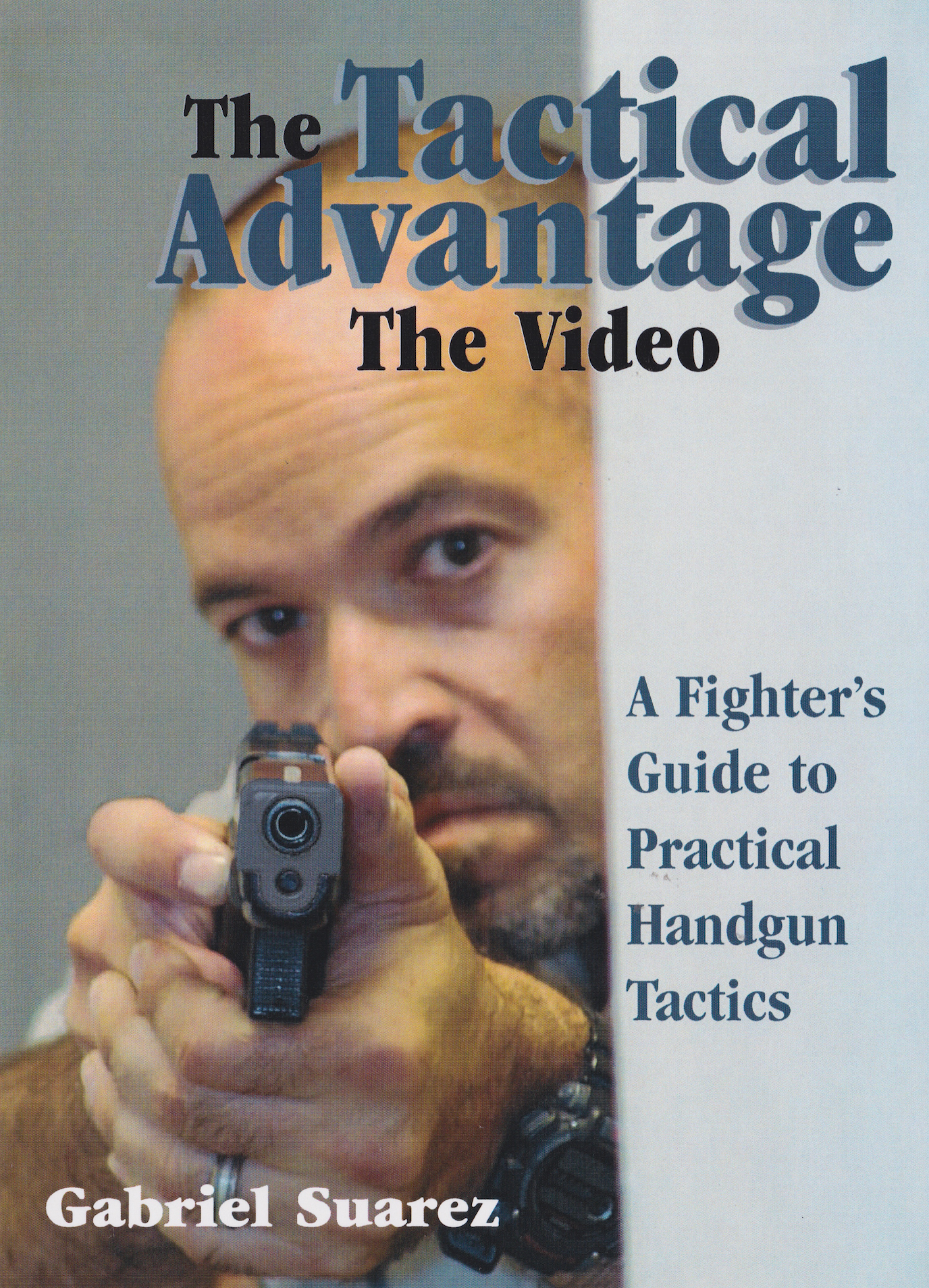 Tactical Guide The Tactical Advantage: A Fighter's Guide to Practical Handgun Tactics ...