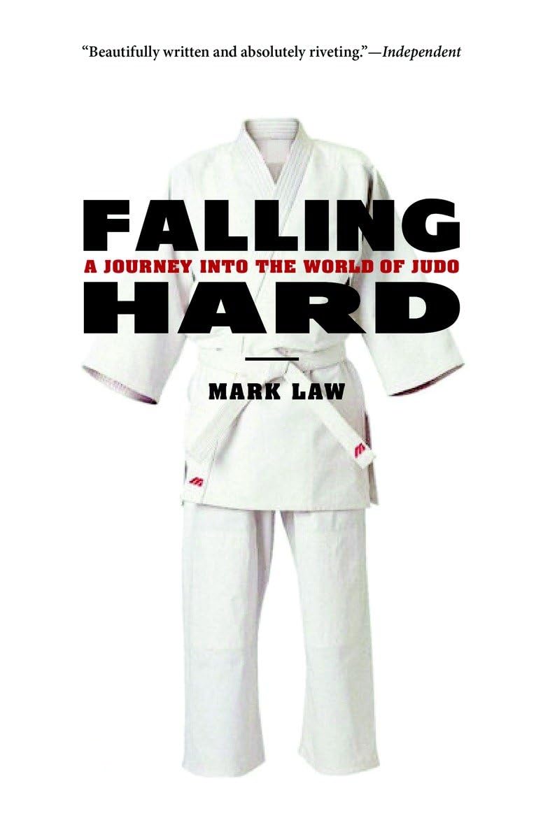 Falling Hard: Journey into the World of Judo Book by Mark Law