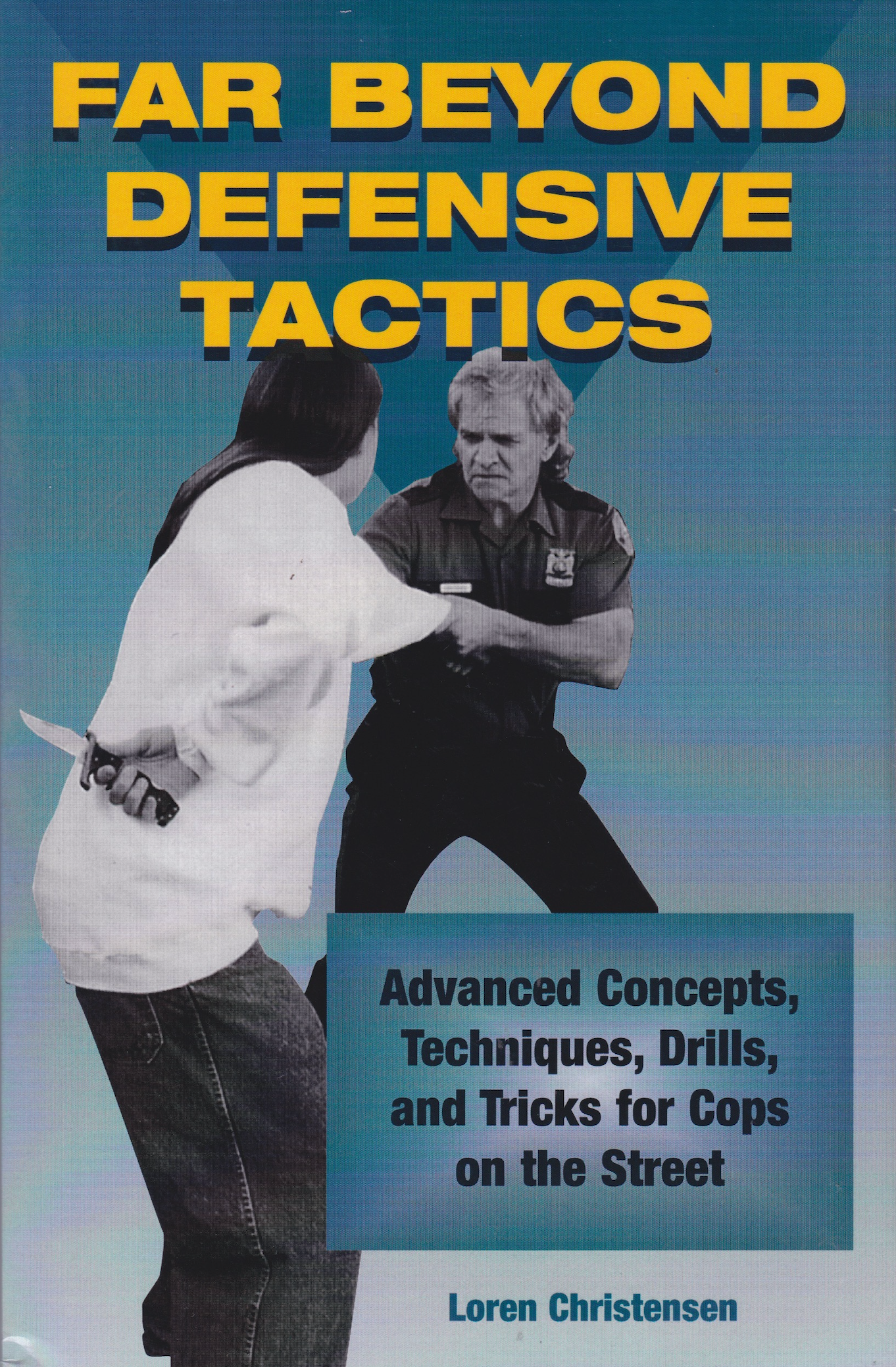 Far Beyond Defensive Tactics: Advanced Concepts, Techniques, Drills, and Tricks for Cops on the Street Book by Loren Christensen (Preowned)