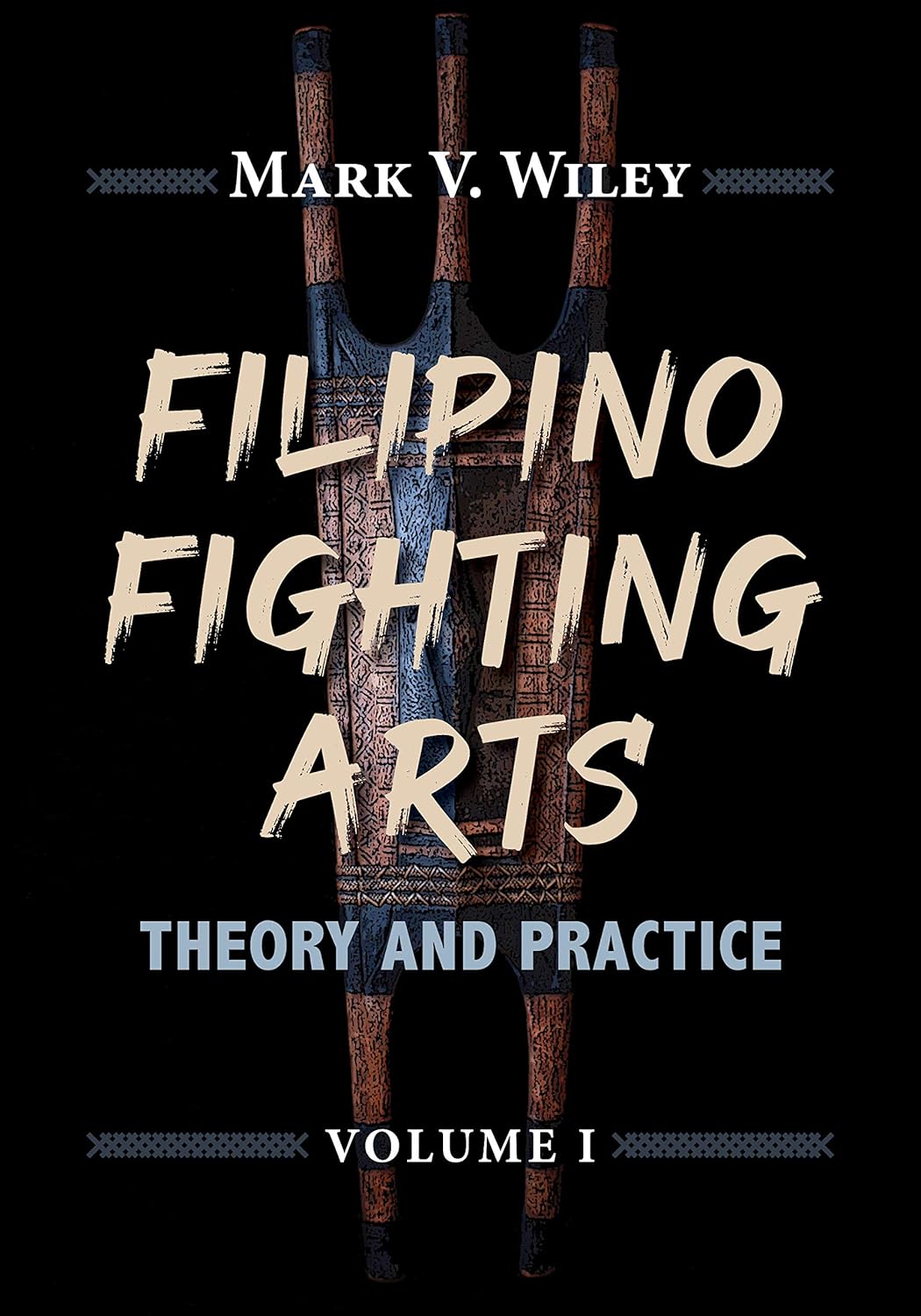 Filipino Fighting Arts: Theory and Practice Book by Mark Wiley