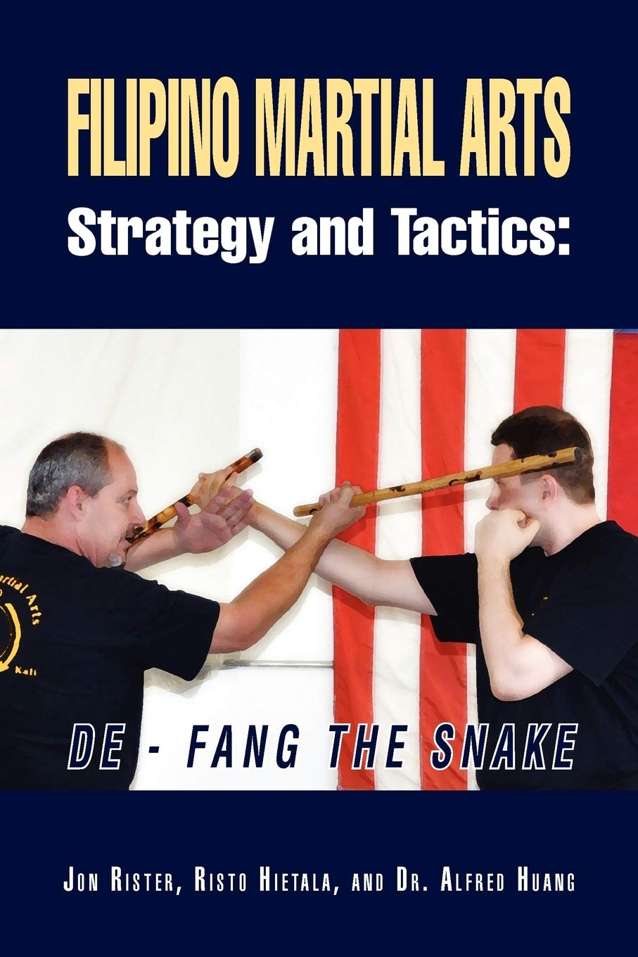 Filipino Martial Arts Strategy and Tactics: De-Fang the Snake Book by Jon Rister, Risto Hietala & Alfred Huang