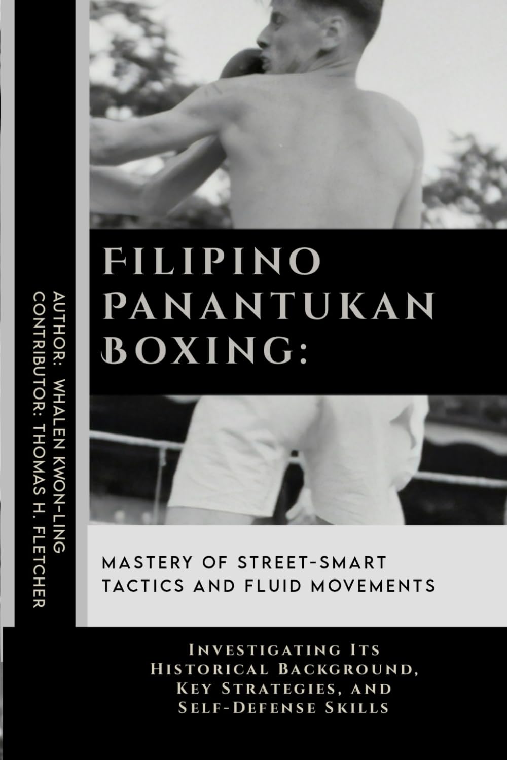 Filipino Panantukan Boxing: Mastery of Street-Smart Tactics and Fluid Movements Book by Whalen Kwon-Ling & Thomas Fletcher