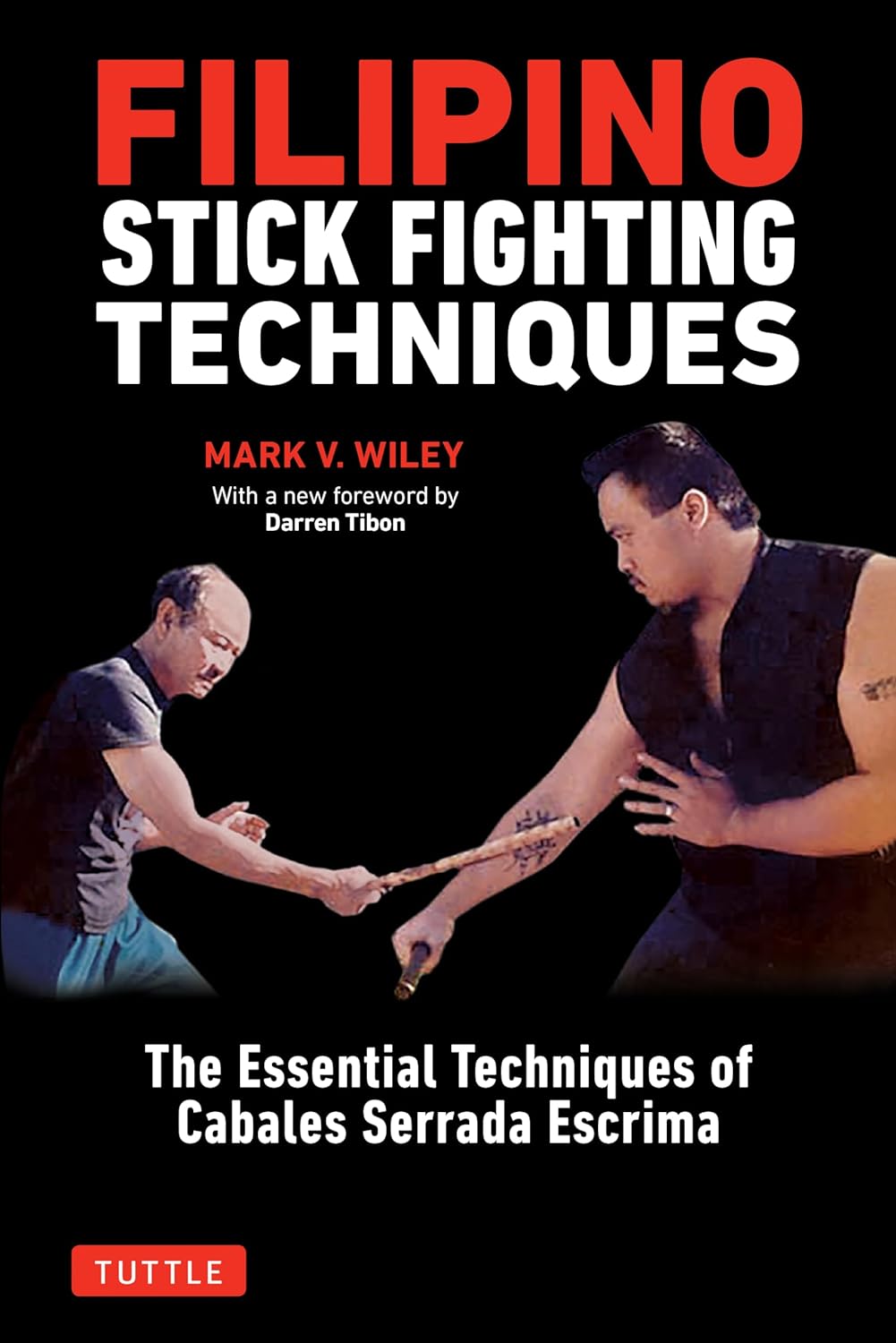 Filipino Stick Fighting Techniques: The Essential Techniques of Cabales Serrada Escrima Book by Mark Wiley