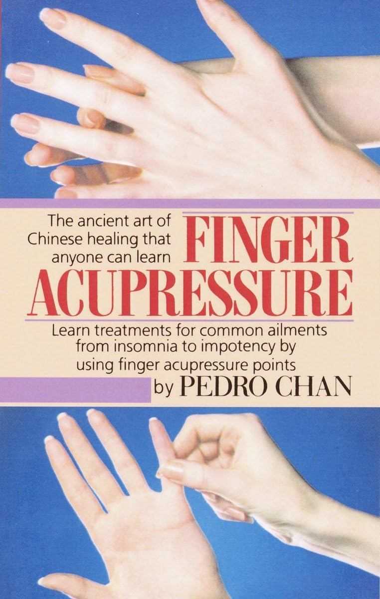 Finger Acupressure: Treatment for Many Common Ailments from Insomnia to Impotence by Using Finger Massage on Acupuncture Points Book by Pedro Chan (Preowned)