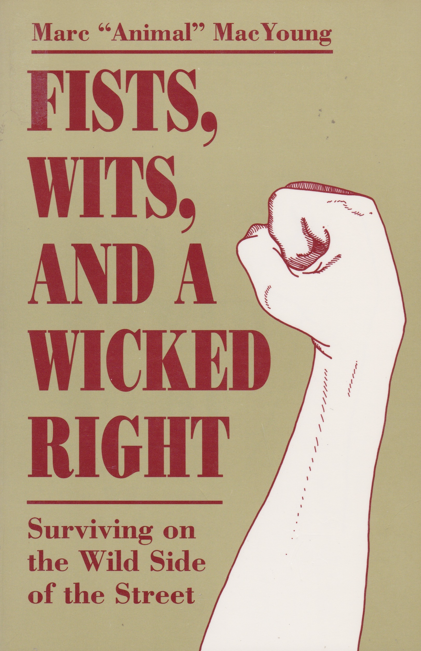 Fists Wits and a Wicked Right: Surviving on the Wild Side of the Street Book by Marc MacYoung (Preowned)