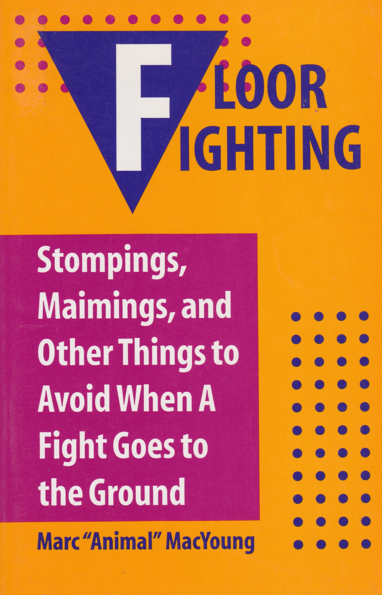 Floor Fighting: Stompings, Maimings, and Other Things to Avoid When a Fight Goes to the Ground Book by Marc MacYoung (Preowned)