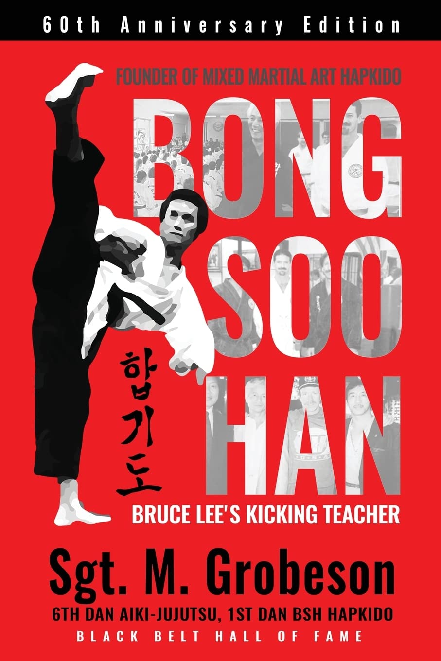 Founder of Mixed Martial Art Hapkido - Bong Soo Han - Bruce Lee's Kicking Teacher Book by Sgt Grobeson