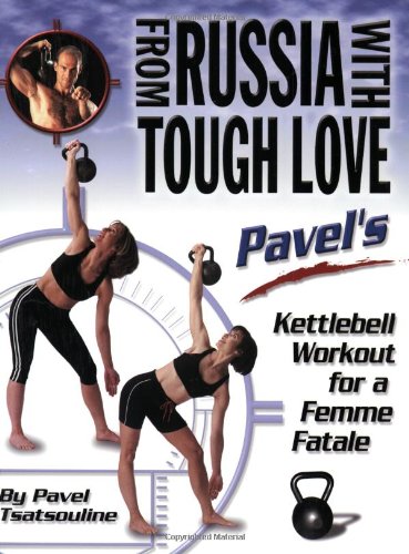 Desde Rusia con amor duro: entrenamiento con pesas rusas de Pavel para una mujer fatal Libro de Pavel Tsatsouline (usado)