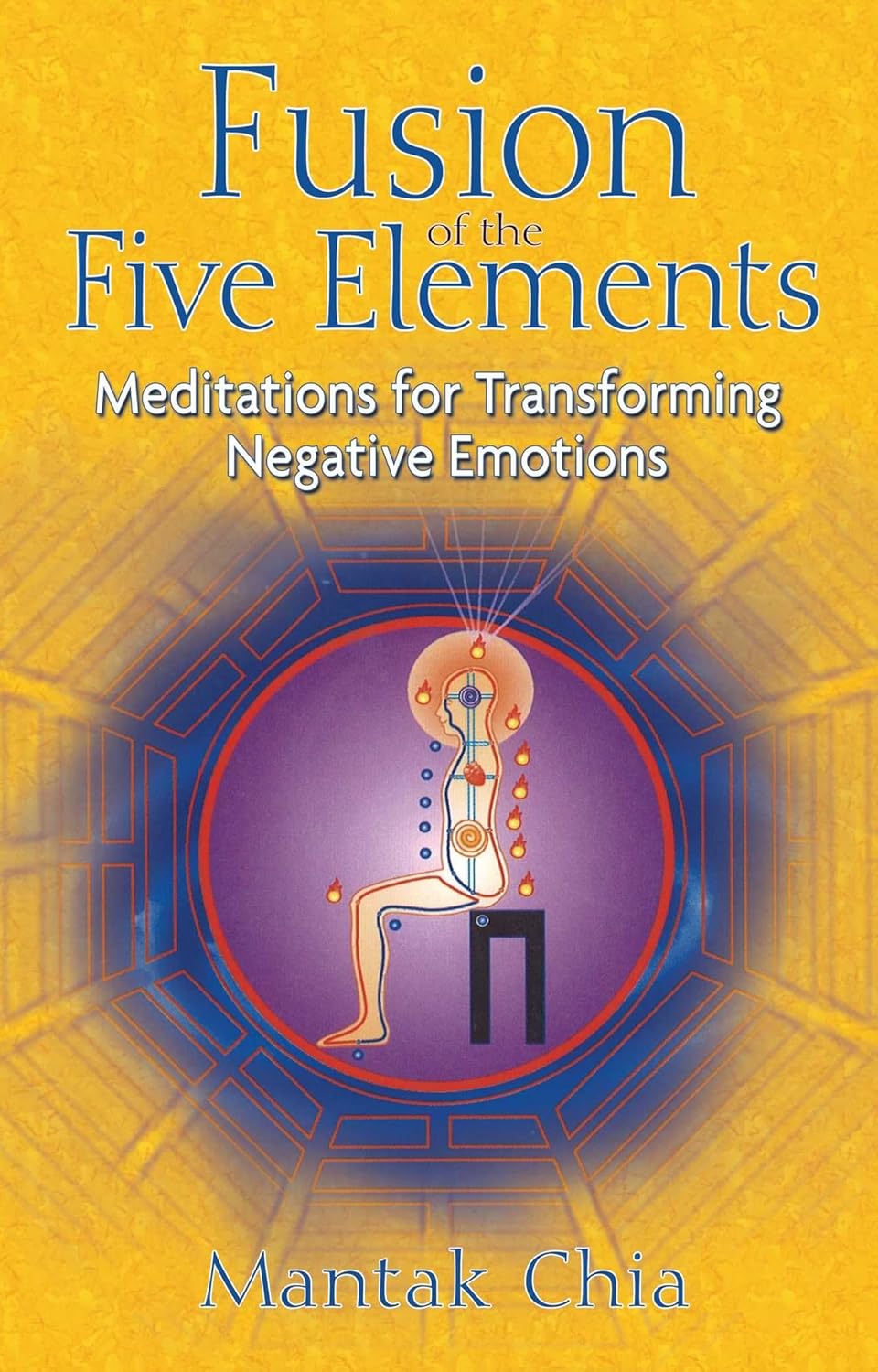 Fusion of the Five Elements: Meditations for Transforming Negative Emotions Book by Mantak Chia