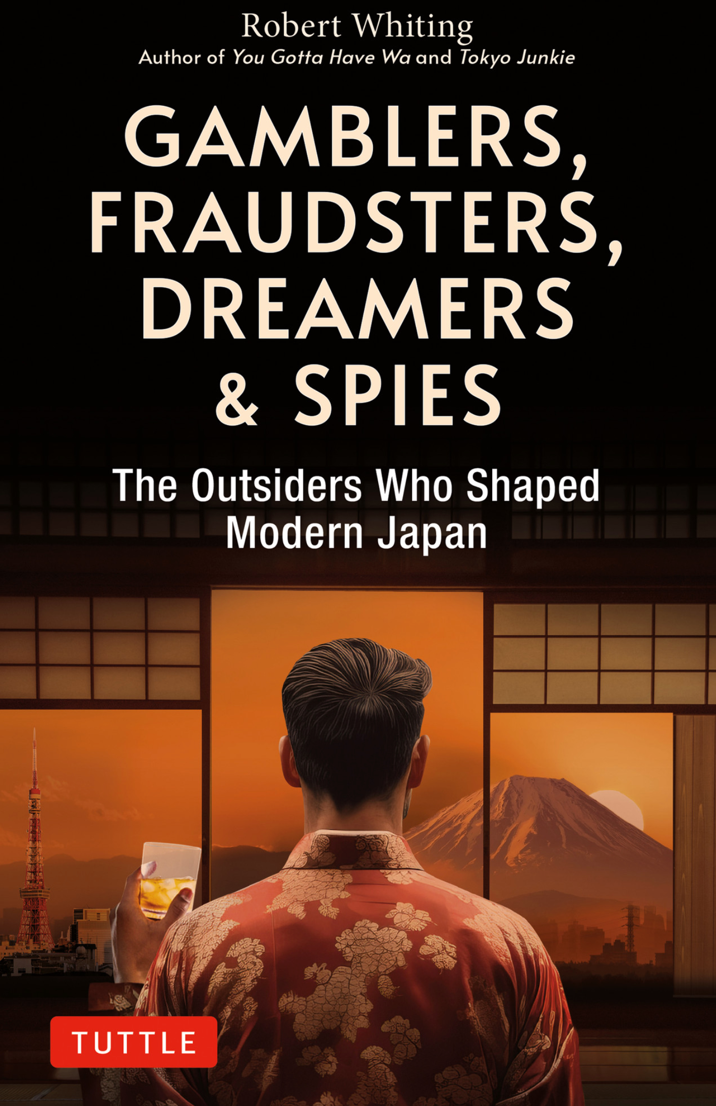 Gamblers, Fraudsters, Dreamers & Spies: The Outsiders Who Shaped Modern Japan Book by Robert Whiting