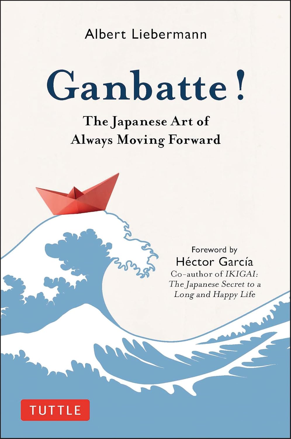 Ganbatte! The Japanese Art of Always Moving Forward Book by Albert Liebermann (Hardcover)