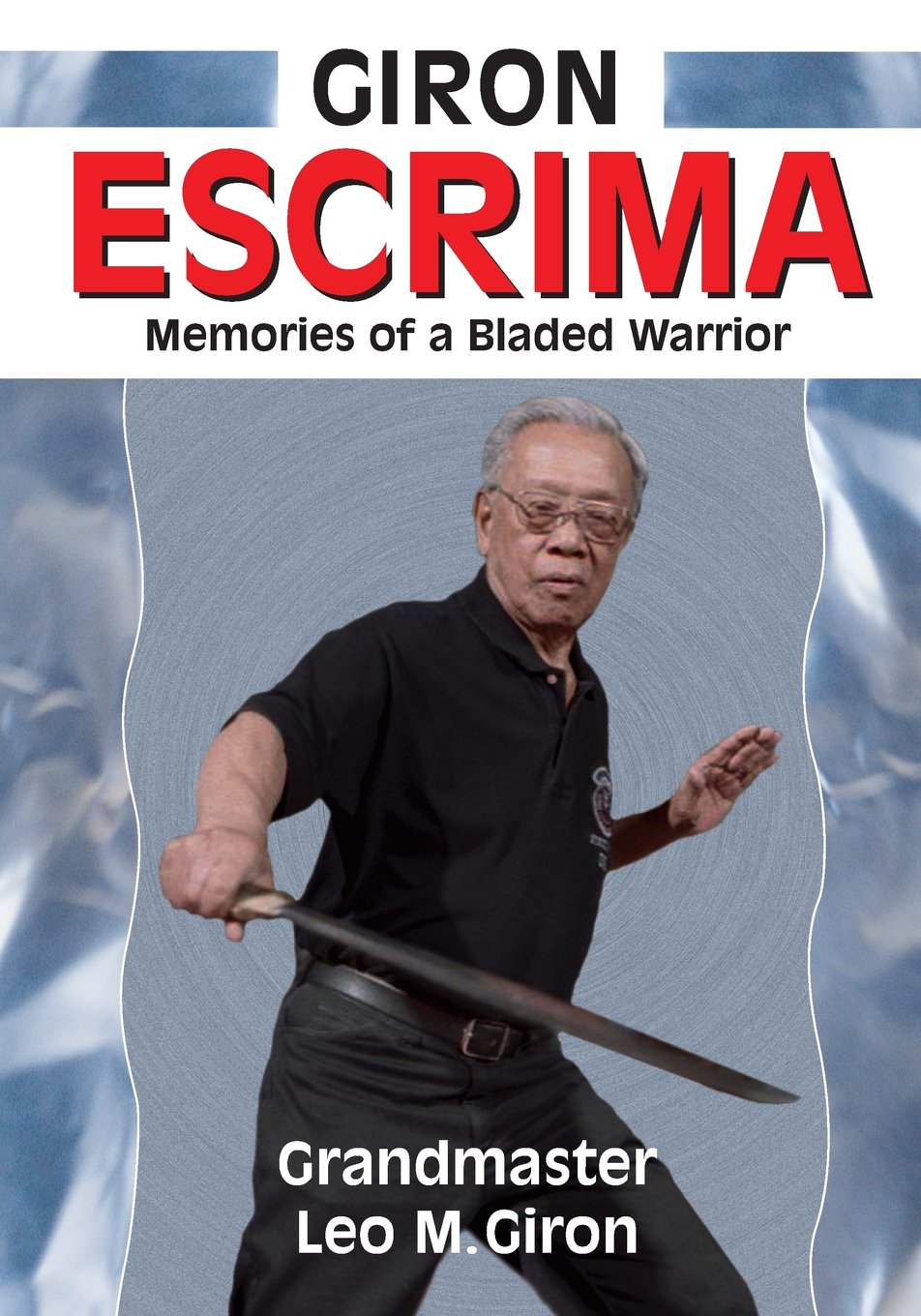 Giron Escrima: Memories of a Bladed Warrior Book by Leo Giron