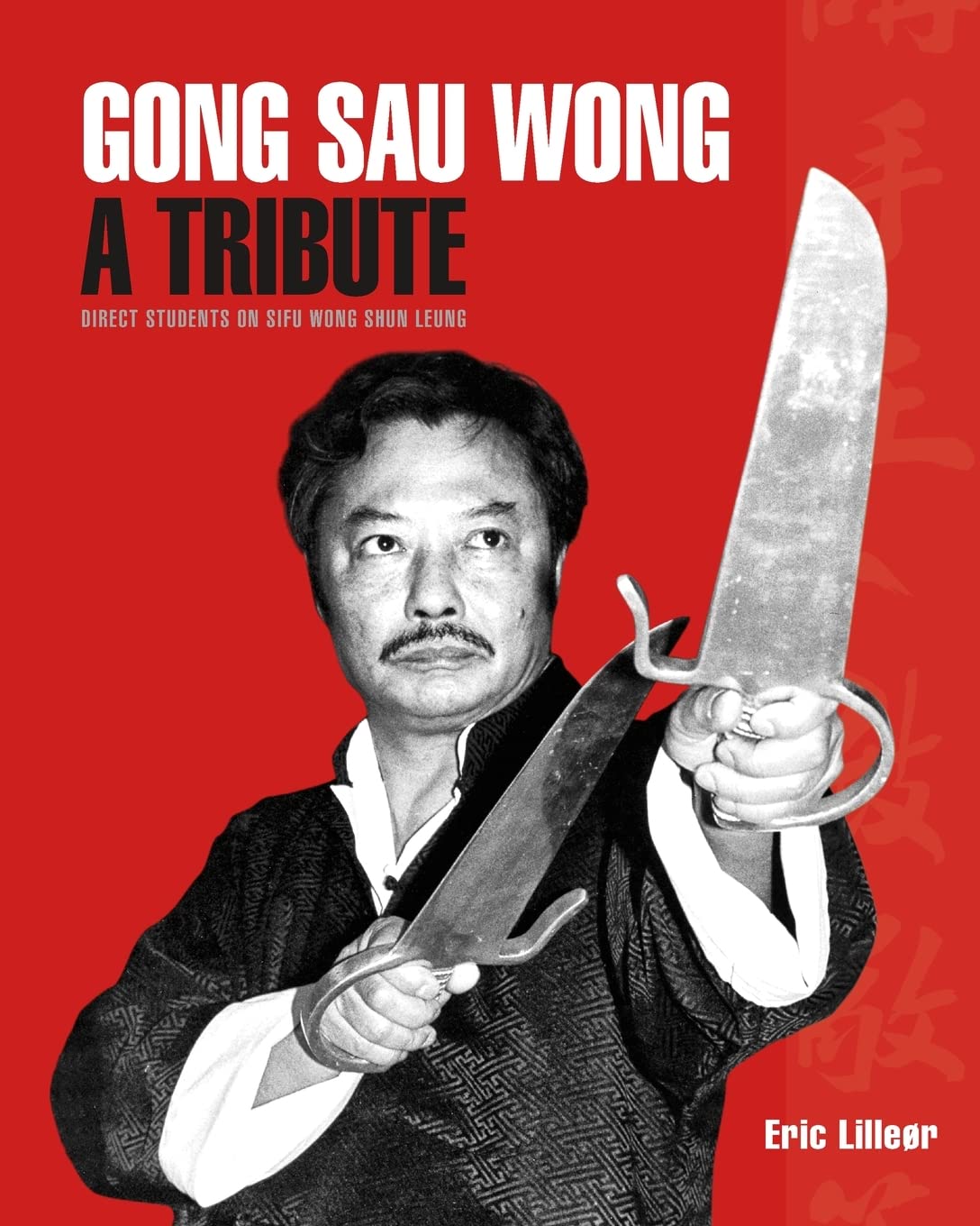 Gong Sau Wong: A Tribute: Direct Students on Sifu Wong Shun Leung Book by Eric Lilleor